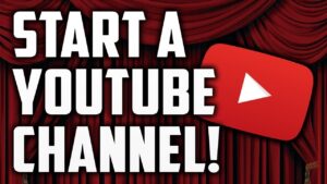 Tips for Starting a YouTube Channel